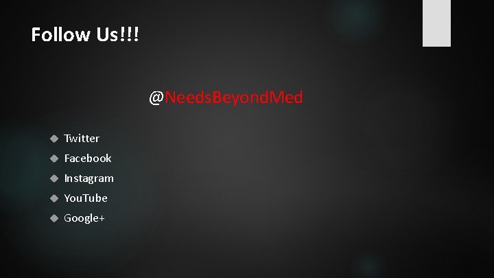 Follow Us!!! @Needs. Beyond. Med Twitter Facebook Instagram You. Tube Google+ 