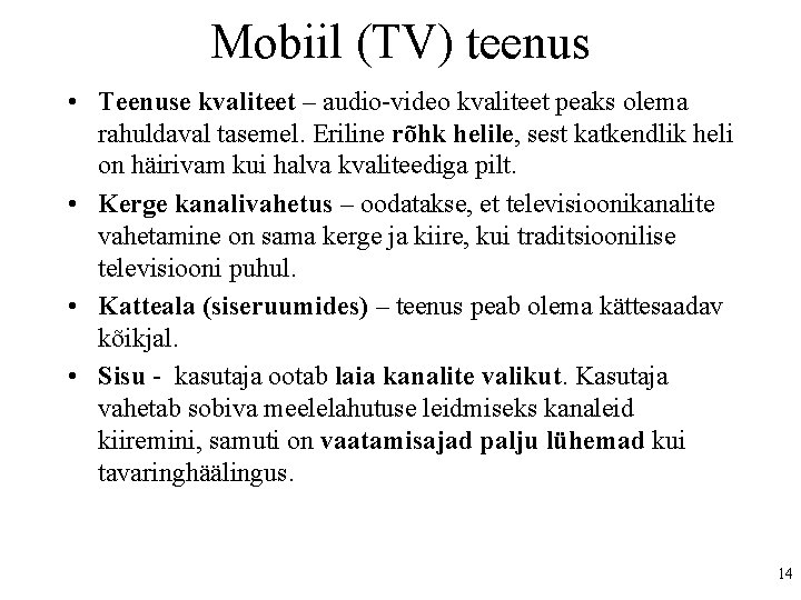 Mobiil (TV) teenus • Teenuse kvaliteet – audio-video kvaliteet peaks olema rahuldaval tasemel. Eriline