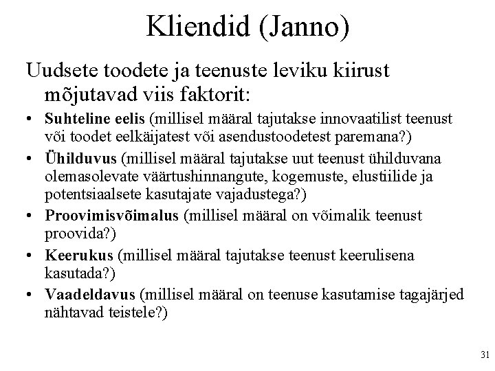 Kliendid (Janno) Uudsete toodete ja teenuste leviku kiirust mõjutavad viis faktorit: • Suhteline eelis