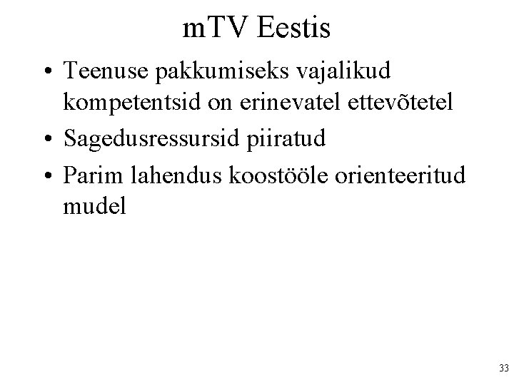 m. TV Eestis • Teenuse pakkumiseks vajalikud kompetentsid on erinevatel ettevõtetel • Sagedusressursid piiratud