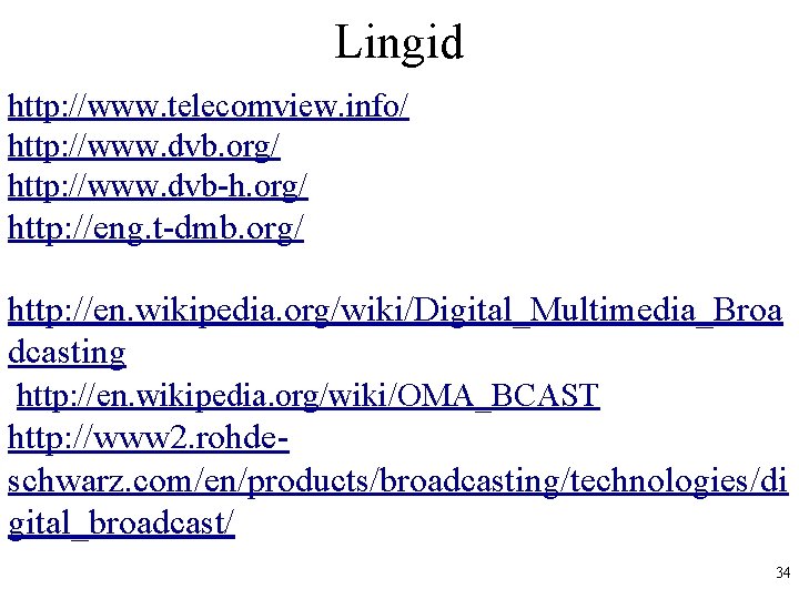 Lingid http: //www. telecomview. info/ http: //www. dvb. org/ http: //www. dvb-h. org/ http: