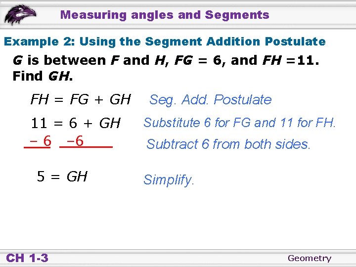 Measuring angles and Segments Example 2: Using the Segment Addition Postulate G is between