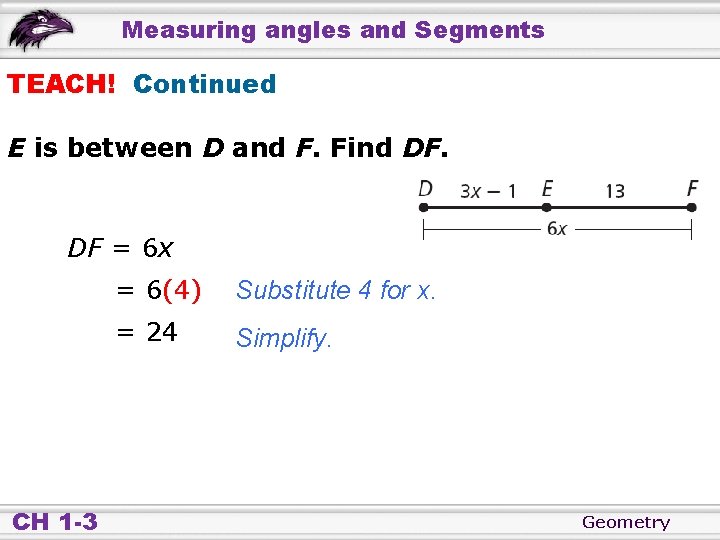 Measuring angles and Segments TEACH! Continued E is between D and F. Find DF.