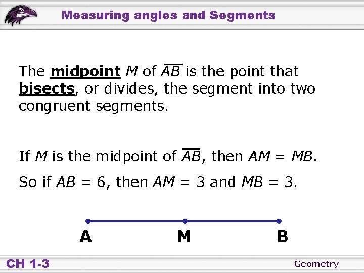 Measuring angles and Segments The midpoint M of AB is the point that bisects,