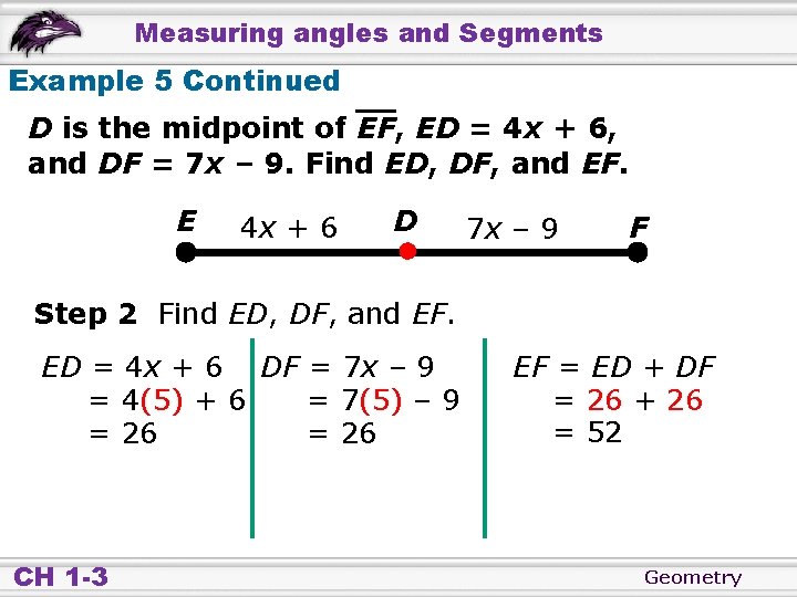 Measuring angles and Segments Example 5 Continued D is the midpoint of EF, ED