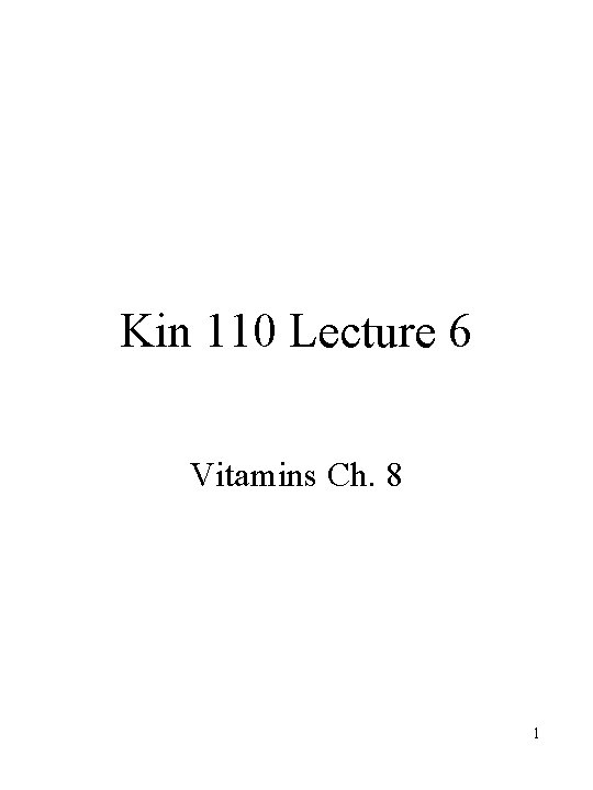 Kin 110 Lecture 6 Vitamins Ch. 8 1 