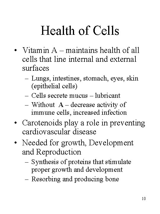 Health of Cells • Vitamin A – maintains health of all cells that line