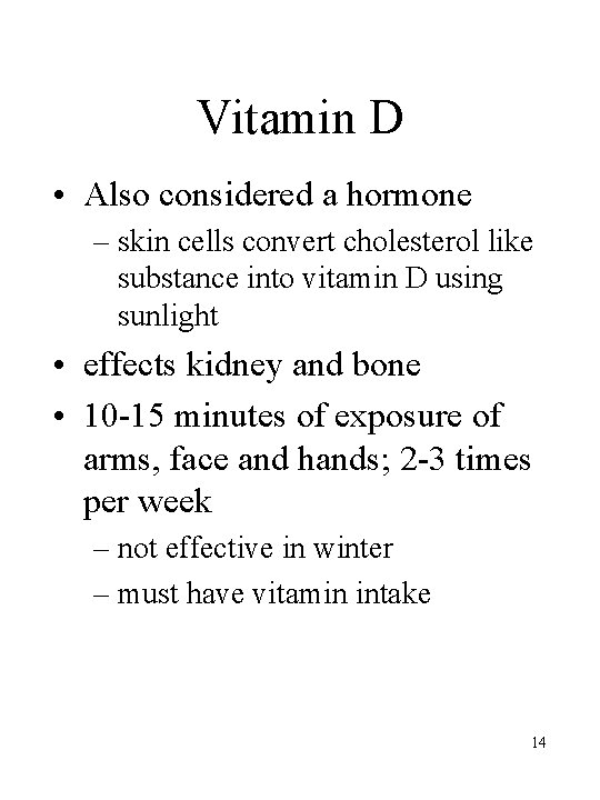 Vitamin D • Also considered a hormone – skin cells convert cholesterol like substance