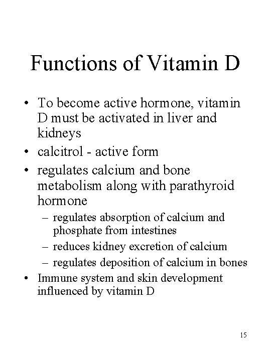 Functions of Vitamin D • To become active hormone, vitamin D must be activated