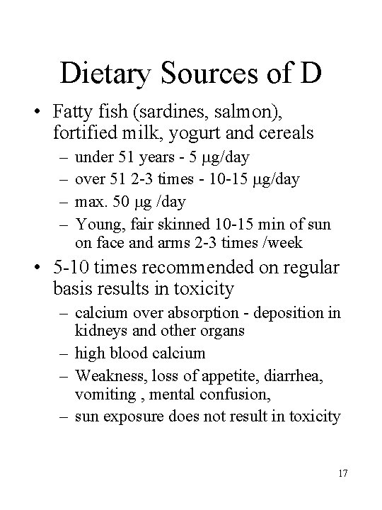 Dietary Sources of D • Fatty fish (sardines, salmon), fortified milk, yogurt and cereals