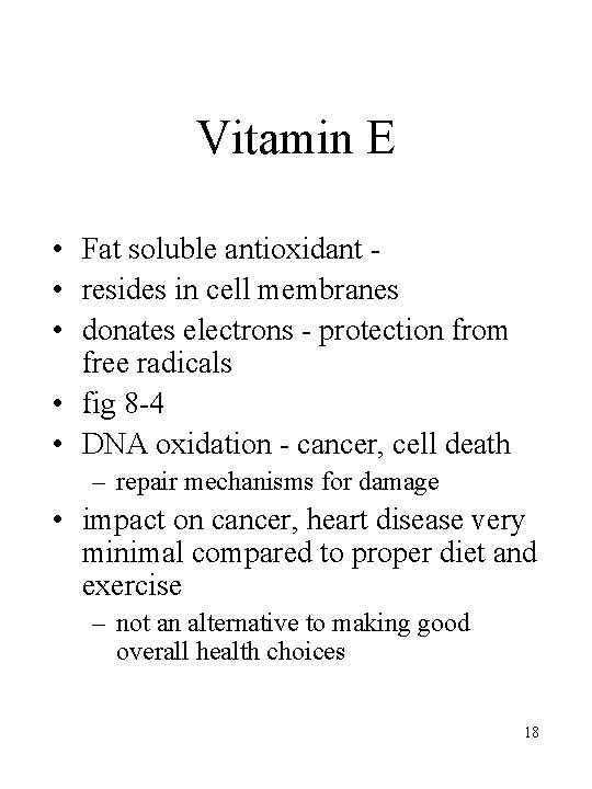 Vitamin E • Fat soluble antioxidant • resides in cell membranes • donates electrons