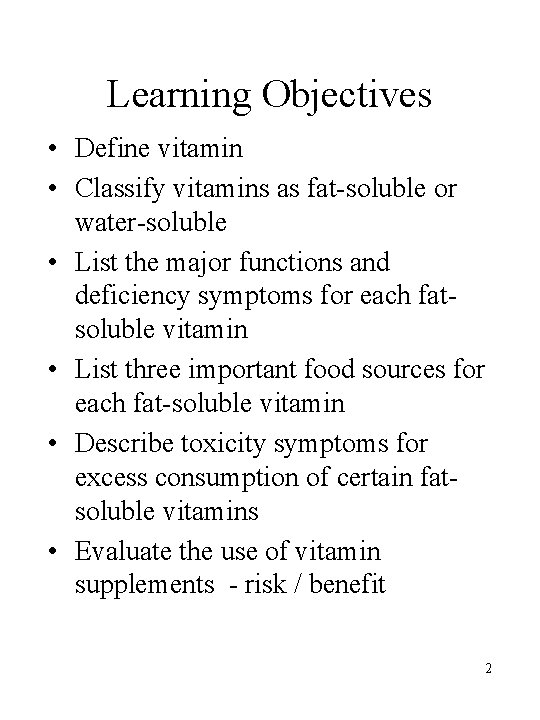 Learning Objectives • Define vitamin • Classify vitamins as fat-soluble or water-soluble • List