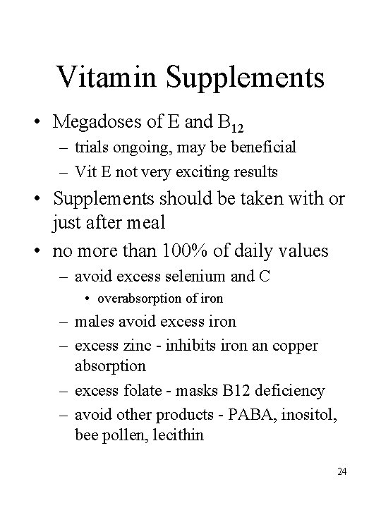 Vitamin Supplements • Megadoses of E and B 12 – trials ongoing, may be