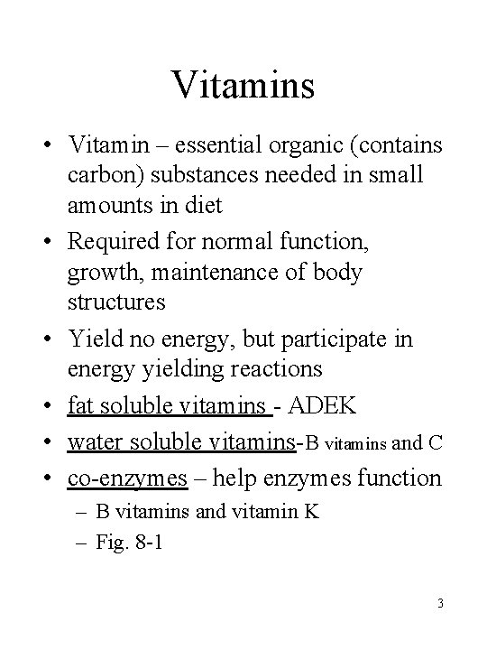 Vitamins • Vitamin – essential organic (contains carbon) substances needed in small amounts in