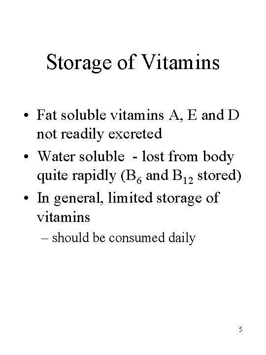 Storage of Vitamins • Fat soluble vitamins A, E and D not readily excreted