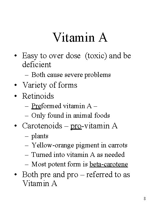 Vitamin A • Easy to over dose (toxic) and be deficient – Both cause