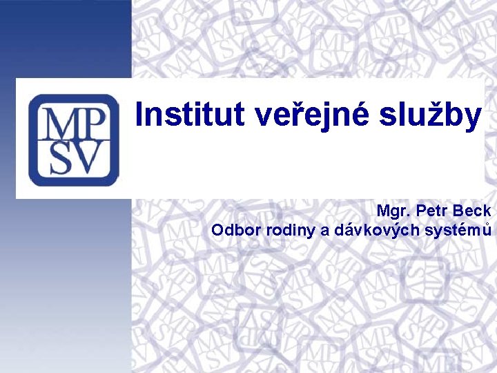 Institut veřejné služby Mgr. Petr Beck Odbor rodiny a dávkových systémů 
