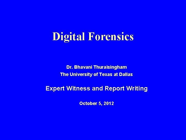 Digital Forensics Dr. Bhavani Thuraisingham The University of Texas at Dallas Expert Witness and