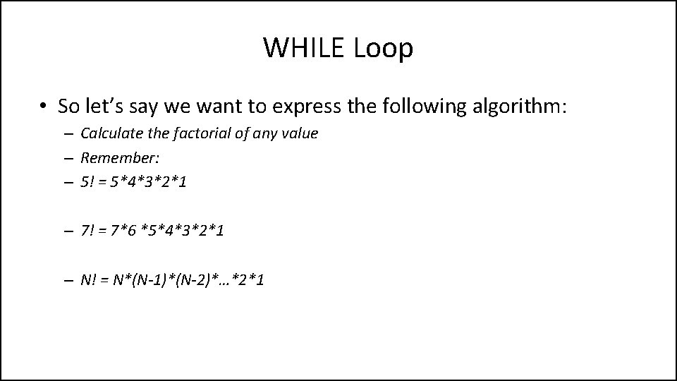 WHILE Loop • So let’s say we want to express the following algorithm: –
