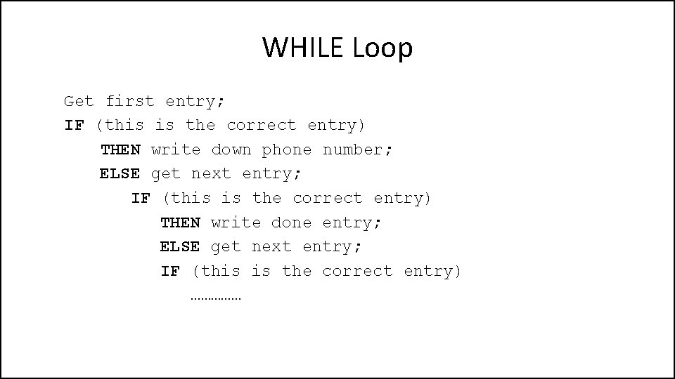 WHILE Loop Get first entry; IF (this is the correct entry) THEN write down