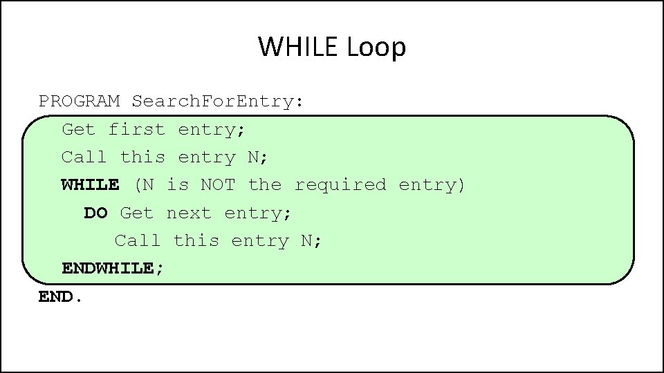 WHILE Loop PROGRAM Search. For. Entry: Get first entry; Call this entry N; WHILE