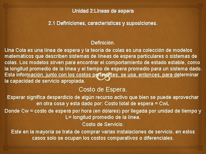 Unidad 2: Lineas de espera 2. 1 Definiciones, características y suposiciones. Definición. Una Cola