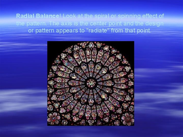 Radial Balance! Look at the spiral or spinning effect of the pattern. The axis