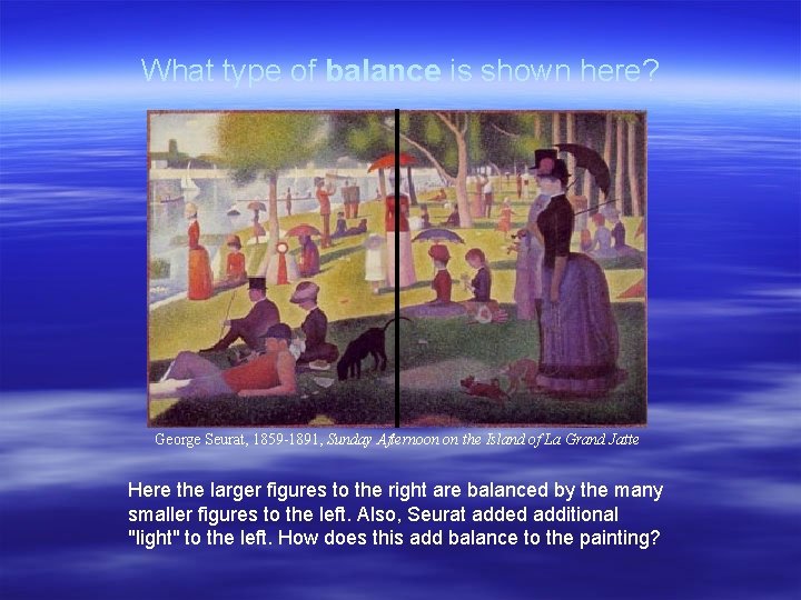 What type of balance is shown here? George Seurat, 1859 -1891, Sunday Afternoon on