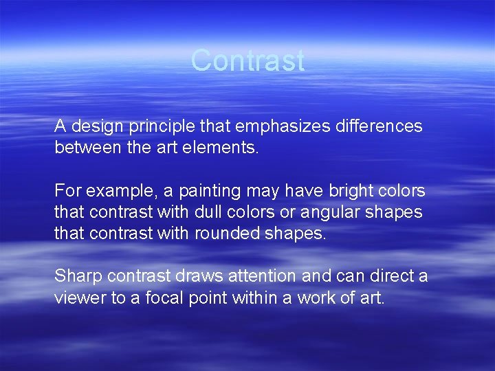 Contrast A design principle that emphasizes differences between the art elements. For example, a