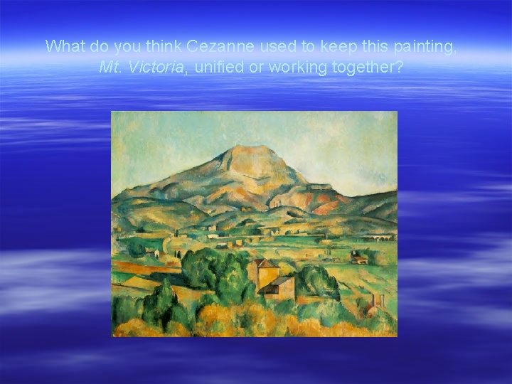 What do you think Cezanne used to keep this painting, Mt. Victoria, unified or