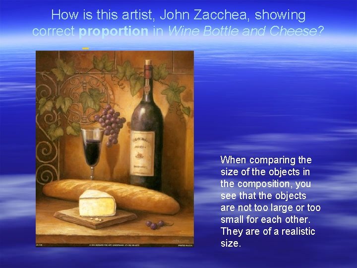 How is this artist, John Zacchea, showing correct proportion in Wine Bottle and Cheese?