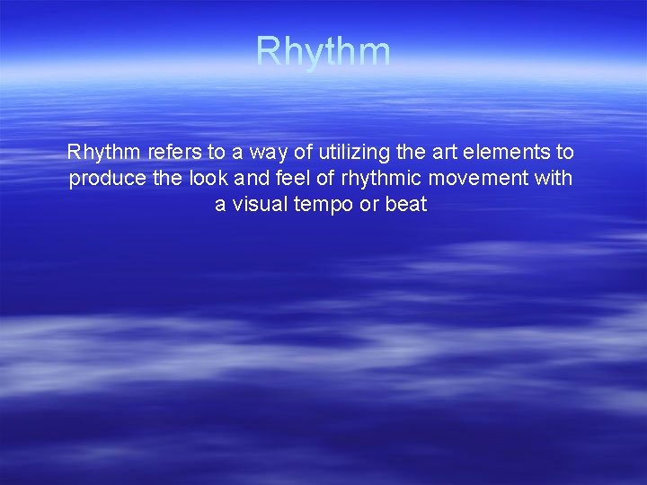 Rhythm refers to a way of utilizing the art elements to produce the look