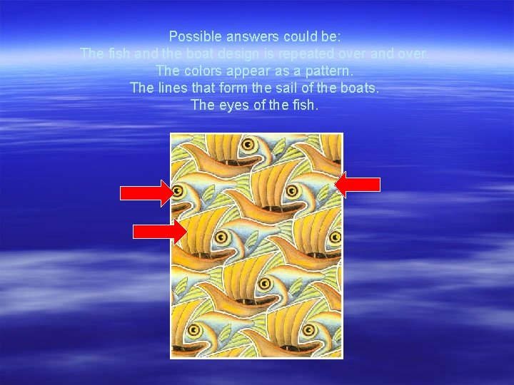 Possible answers could be: The fish and the boat design is repeated over and