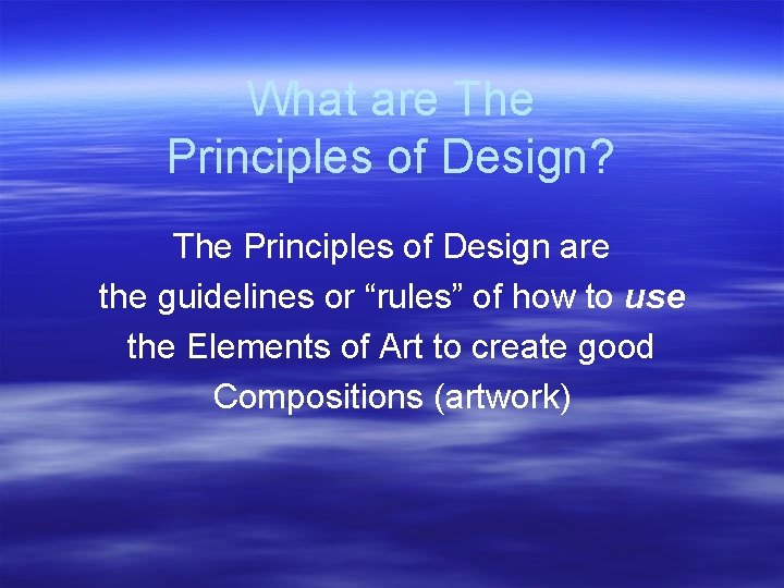 What are The Principles of Design? The Principles of Design are the guidelines or