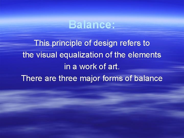 Balance: This principle of design refers to the visual equalization of the elements in