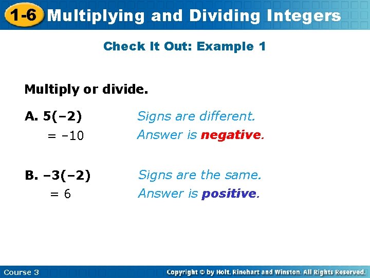 1 -6 Multiplying and Dividing Integers Check It Out: Example 1 Multiply or divide.