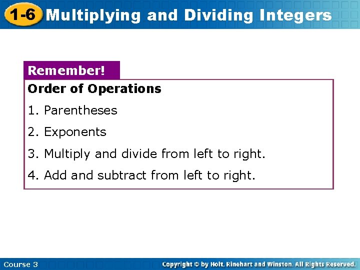 1 -6 Multiplying and Dividing Integers Remember! Order of Operations 1. Parentheses 2. Exponents