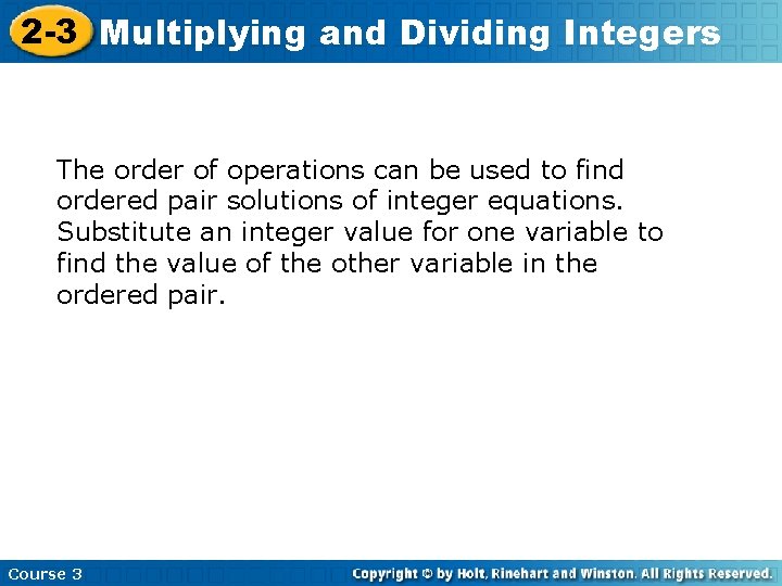 2 -3 Multiplying and Dividing Integers The order of operations can be used to