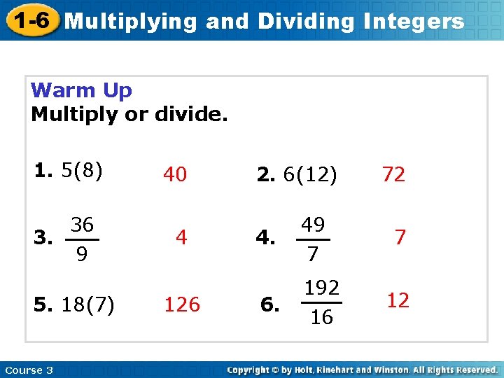 1 -6 Multiplying and Dividing Integers Warm Up Multiply or divide. 1. 5(8) 36