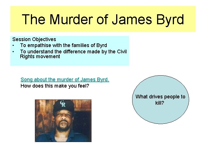 The Murder of James Byrd Session Objectives • To empathise with the families of