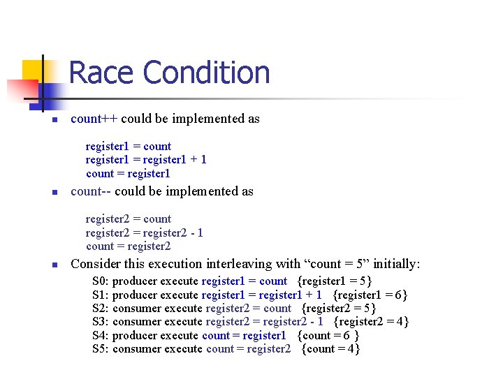 Race Condition n count++ could be implemented as register 1 = count register 1