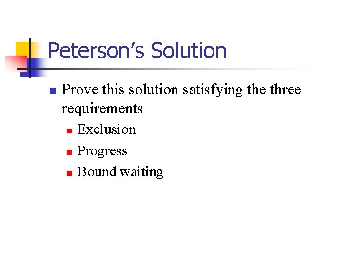 Peterson’s Solution n Prove this solution satisfying the three requirements n n n Exclusion