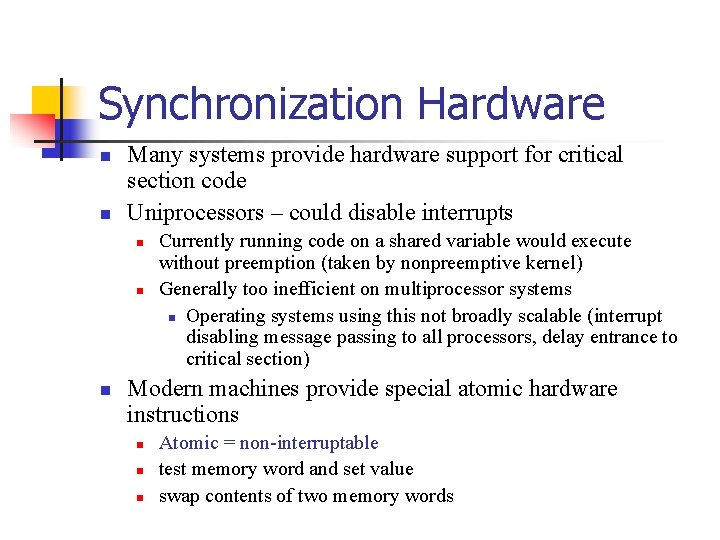 Synchronization Hardware n n Many systems provide hardware support for critical section code Uniprocessors