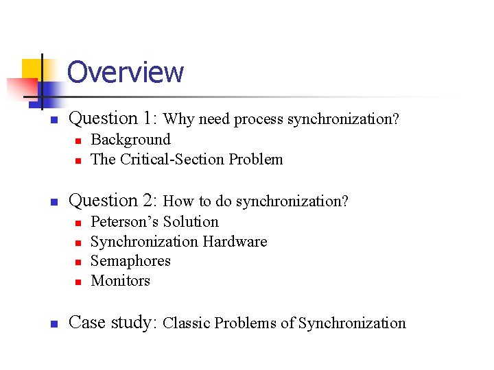 Overview n Question 1: Why need process synchronization? n n n Question 2: How
