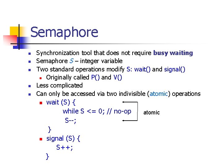 Semaphore n n n Synchronization tool that does not require busy waiting Semaphore S