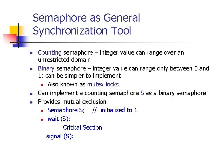 Semaphore as General Synchronization Tool n n Counting semaphore – integer value can range