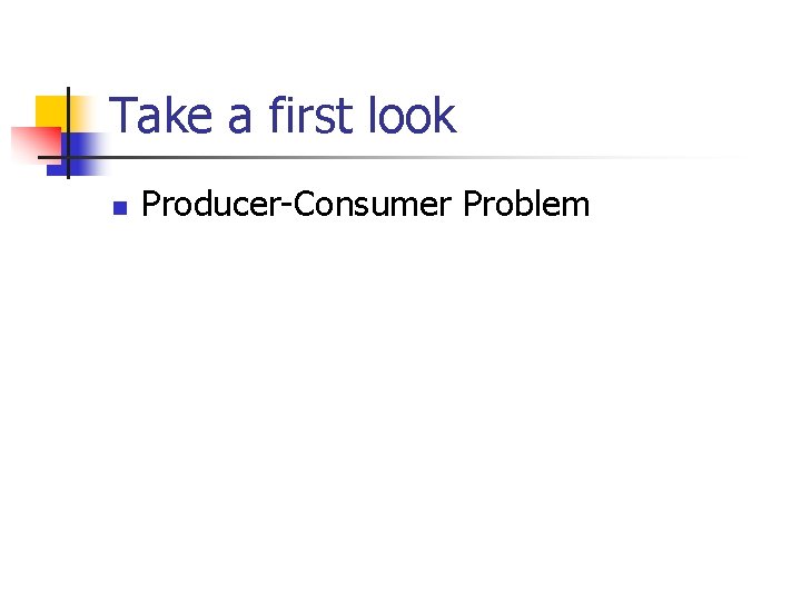 Take a first look n Producer-Consumer Problem 