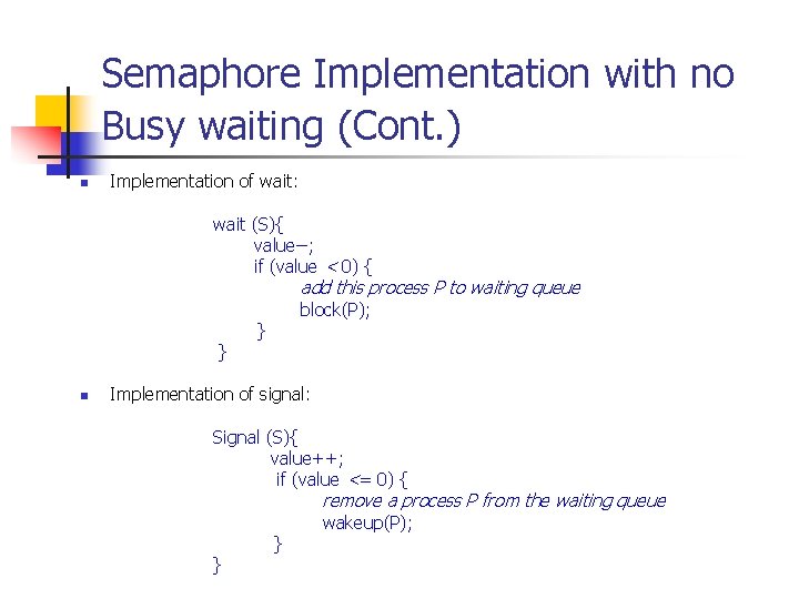 Semaphore Implementation with no Busy waiting (Cont. ) n Implementation of wait: wait (S){