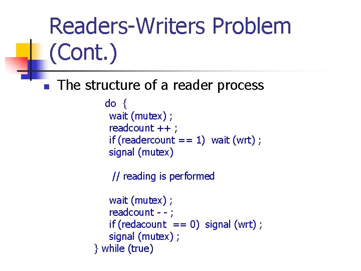 Readers-Writers Problem (Cont. ) n The structure of a reader process do { wait
