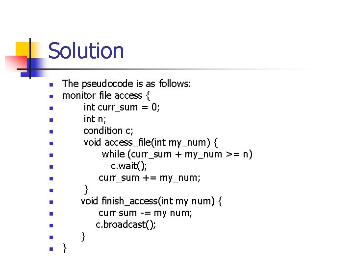 Solution n n n The pseudocode is as follows: monitor file access { int